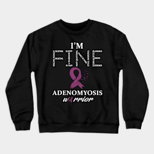 Adenomyosis Warrior I'M Fine Crewneck Sweatshirt